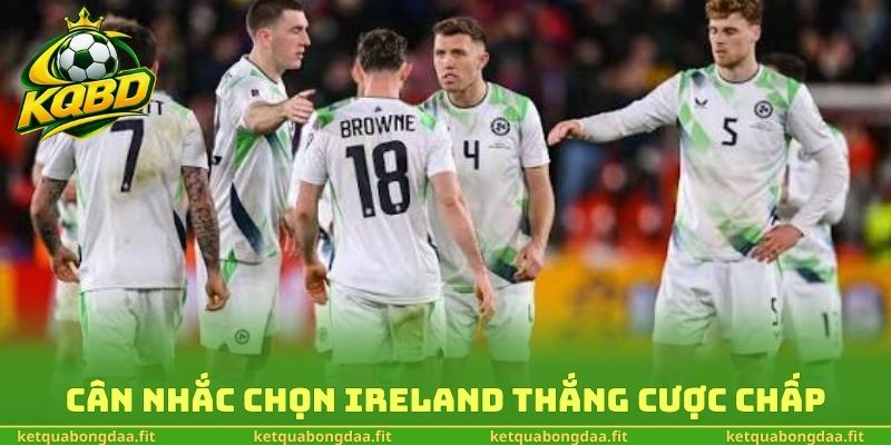 Cân nhắc chọn Ireland thắng cược chấp