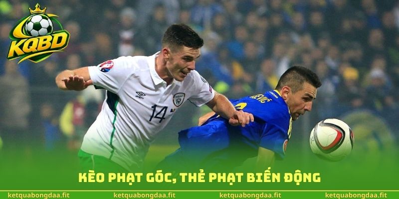 Kèo phạt góc, thẻ phạt biến động