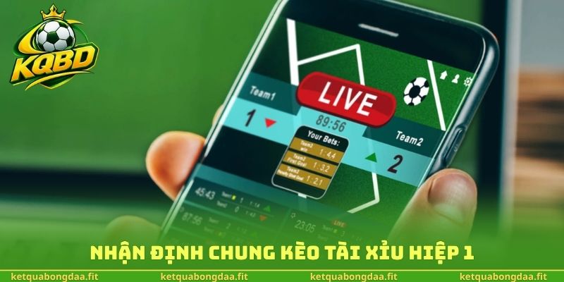 Nhận định chung kèo tài xỉu hiệp 1